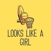 La tipografía del lema del diseño de la camiseta parece una niña con baloncesto y aro ilustración vintage vector