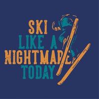 t-shirt design ski like a nightmare today with skiing man doing his attraction vintage illustration vector