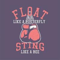 diseño de camiseta flota como una picadura de mariposa como una abeja con guantes de boxeo ilustración vintage vector