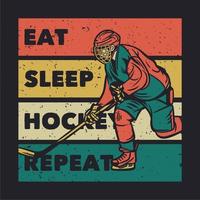 t shirt design eat sleep hockey repeat with man playing hockey vintage illustration