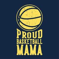 diseño de camiseta, lema, tipografía, orgulloso, baloncesto, mamá, con, baloncesto, vendimia, ilustración vector