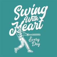 t shirt design swing with heart every day with baseball player holding bat vintage illustration