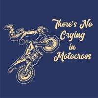 t-shirt design there's no crying in motocross with motocross rider doing jumping attraction vintage illustration vector