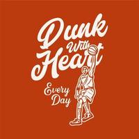 t shirt design dunk with heat every day with man playing basketball doing slam dunk vintage illustration vector