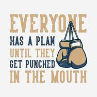 t-shirt design slogan typography everyone has plan until they get punched in the mouth with boxing gloves vintage illustration vector