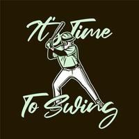 t shirt design it's time to swing with baseball player holding bat vintage illustration vector