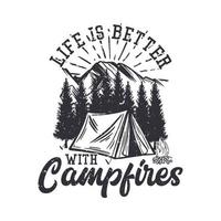 t shirt design life is better with campfires with camping tent and mountain scenery flat illustration vector