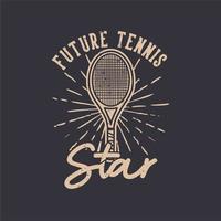 diseño de camiseta lema tipografía futura estrella del tenis ilustración vintage vector