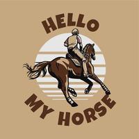 diseño de camiseta lema tipografía hola mi caballo con hombre montando caballo ilustración vintage vector