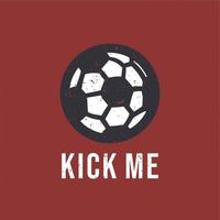 t shirt design kick me with soccer ball vintage illustration vector