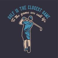 diseño de camiseta el golf es el juego más cercano al juego que llamamos vida con golfista hombre balanceando palos de golf ilustración vintage vector