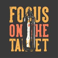 t-shirt design slogan typography focus on the target with punching bag vintage illustration vector