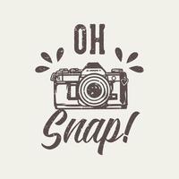 diseño de camiseta lema tipografía oh snap con cámara ilustración vintage vector