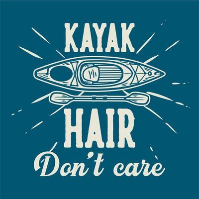 t shirt design kayak, hair don't care with kayak boat and paddle vintage illustration