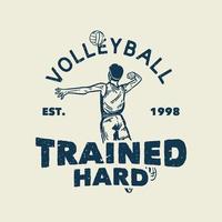 diseño de camiseta lema tipografía voleibol entrenado duro con jugador de voleibol pico una ilustración vintage de voleibol vector