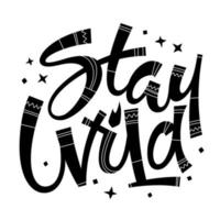 Stay wild - hand drawn modern script lettering with ethnic patterns. vector