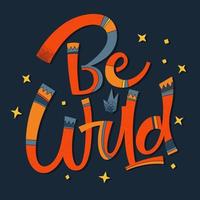 Be wild - hand drawn modern script lettering with ethnic patterns. vector