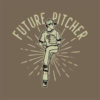 t-shirt design description future pitcher with baseball pitcher throwing baseball vintage illustration