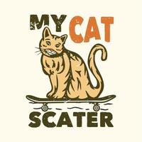 diseño de camiseta lema tipografía mi gato scater con gato en la patineta ilustración vintage vector