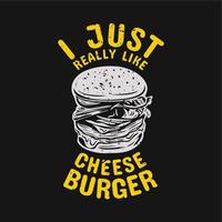 diseño de camiseta me gusta mucho la hamburguesa de queso con hamburguesa y fondo negro ilustración vintage vector