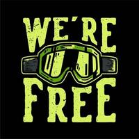 T-shirt design slogan typography we're free with goggles motocross vintage illustration vector