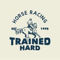 t-shirt design slogan typography horse racing trained hard with man riding horse vintage illustration vector