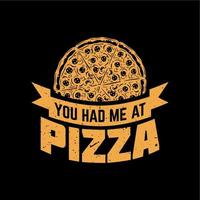 diseño de camiseta me tenías en pizza con pizza y fondo negro ilustración vintage vector