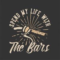 T-shirt design slogan typography spend my life with the bars with bicycle handlebars vintage illustration vector