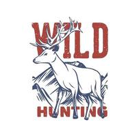 t shirt design wild hunting with deer vintage illustration vector