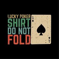 diseño de camiseta camisa de la suerte no se pliega con como tarjeta de póquer y fondo negro ilustración vintage vector