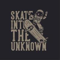 t-shirt design skate into the unknown with astronaut riding skateboard vintage illustration vector