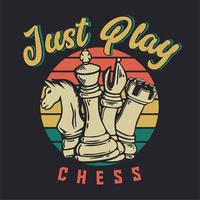 t shirt design just play chess with chess vintage illustration vector