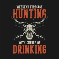 diseño de camiseta, pronóstico de fin de semana, caza con posibilidad de beber con cabeza de dee y rifle de caza, ilustración vintage vector