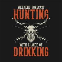t shirt design weekend forecast hunting with chance of drinking with dee head and hunting rifle vintage illustration vector