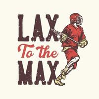 diseño de camiseta lema tipografía laxa al máximo con hombre sosteniendo un palo de lacrosse mientras juega lacrosse vector