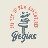 vintage slogan typography say yes to new adventure begins for t shirt design vector