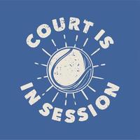 vintage slogan typography court is in session for t shirt design vector