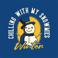 vintage slogan typography chilling with my snowmies winter for t shirt design vector
