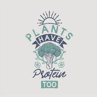 vintage typography plants have protein too with broccoli illustration vector