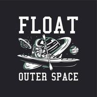 diseño de camiseta flotar el espacio exterior con astronauta en kayak ilustración vintage vector