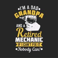 t shirt design i'm a dad grandpa and a retired mechanic if i can't fix it nobody can with electric screwdriver and gray background vintage illustration vector