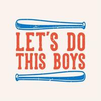 vintage slogan typography let's do this boys for t shirt design vector