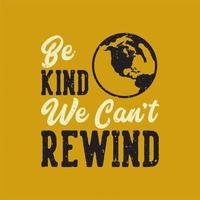 vintage slogan typography be kind we can't rewind for t shirt design vector