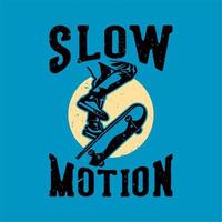 vintage slogan typography slow motion for t shirt design vector