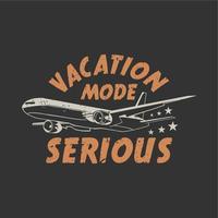 t shirt design vacation mode serious with plane and gray background vintage illustration vector