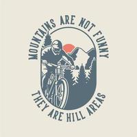 vintage slogan typography mountains are not funny they are hill areas for t shirt design vector