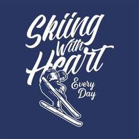 t-shirt design skiing with heart every day with skiing man doing his attraction vintage illustration vector