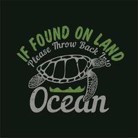 t shirt design if found on land please throw back into ocean with turtle and black background vintage illustration vector