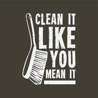 t shirt design clean it like you mean it with cleaning brushes and brown background vintage illustration vector