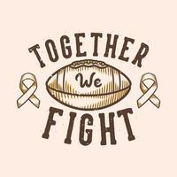 vintage slogan typography together we fight for t shirt design vector